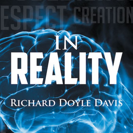 Richard Doyle Davis's New Book "In Reality" is an Engaging Book of Questions—and Answers—about the Flagrant Errors in Arguments Against Christianity.