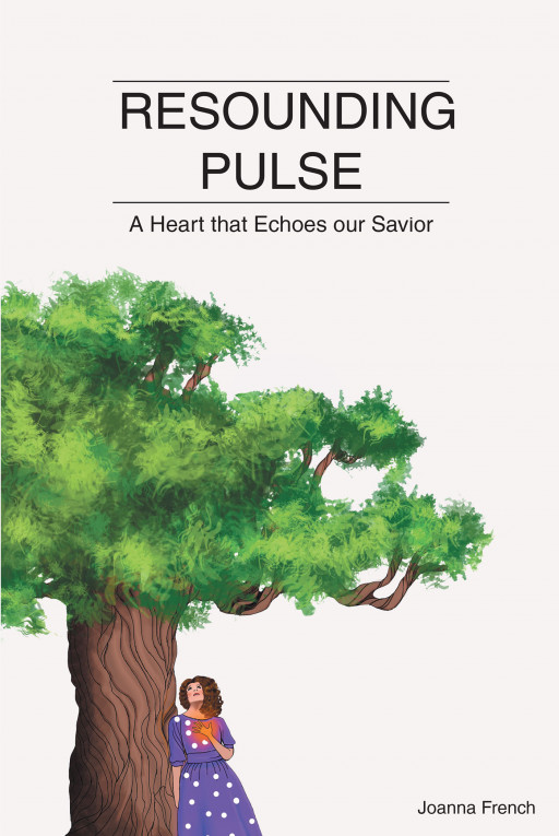 Joanna French's new book, 'Resounding Pulse:  A Heart that Echoes Our Savior' is an encouraging spiritual guide that allows readers to grow with God
