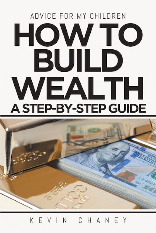 Kevin Chaney's New Book 'Advice for My Children: How to Build Wealth' is a Practical, Intelligent Read on Achieving Financial Success