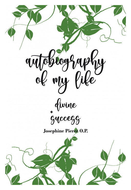Author Josephine Pierce O.P.'s New Book 'Autobiography of My Life' is a Personal Reflection of the Disappointments She Faced Throughout Her Life