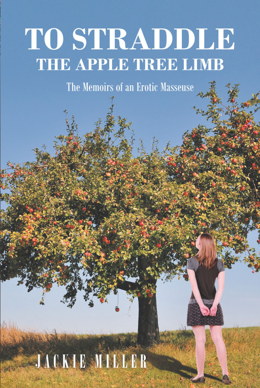 Author Jackie Miller's New Book, 'To Straddle the Apple Tree Limb', Is the Story of How the Author Became an Erotic Masseuse