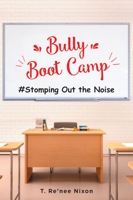 T. Renee Nixon's New Book 'Bully Boot Camp; Stomping Out the Noise' is a Powerful Tale of Bravery and Self-Belief in the Midst of Challenging Behaviors