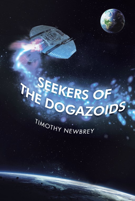 Author Timothy Newbrey's New Book 'Seekers of the Dogazoids' is the Exciting Story of Aliens Who Land on Earth Haphazardly