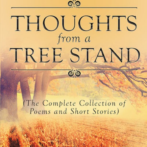 Joseph R. Lange's New Book "Thoughts From a Tree Stand" is a Captivating Compilation of Poems and Short Storied Inspired by God's Great Wonders.