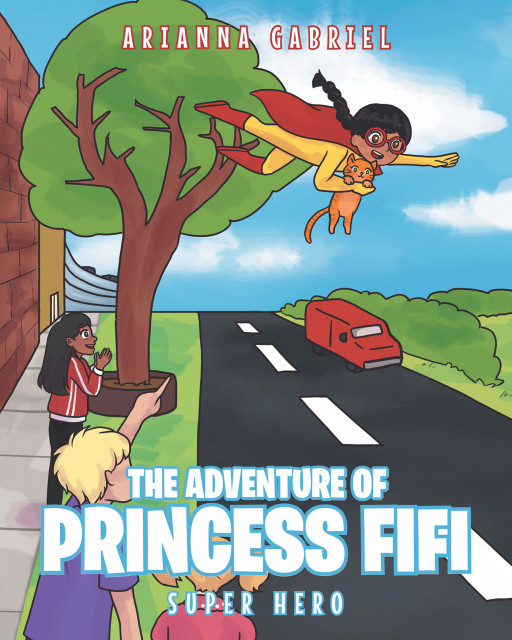 Arianna Gabriel's New Book 'The Adventures of Princess Fifi' is an Exciting Tale of a Child Superhero Who Goes Out to Bring Happiness and Save the Community