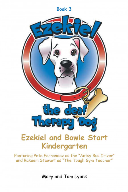 Mary and Tom Lyons’ New Book ‘Ezekiel and Bowie Start Kindergarten’ Follows the Thrilling Tale of a Deaf Dog and His Escapades