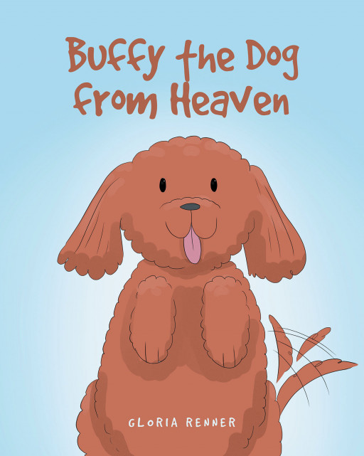 Author Gloria Renner's New Book 'Buffy the Dog From Heaven' is a Vibrant Story of a Sweet Little Dog and the Many Colorful Situations She Finds Herself In