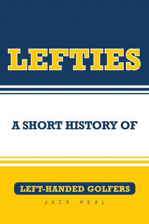 Jack Heal's New Book 'Lefties: A Short History of Left-Handed Golfers' Details Various Successful Left-Handed Golfers in the Golf Industry
