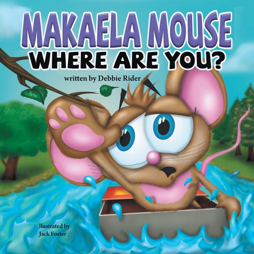 Debbie Rider's New Book 'Makaela Mouse Where Are You?' Follows an Adorable Little Mouse as She Seeks Her Way Back Home