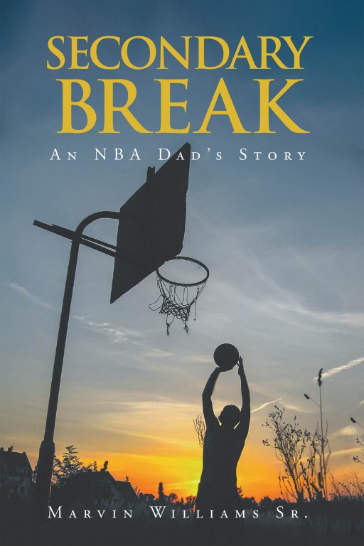 Marvin Williams Sr.'s New Book 'Secondary Break: An NBA Dad's Story' Shares an Inspiring Story of a Young Man's Journey to Becoming a Successful Player in Basketball