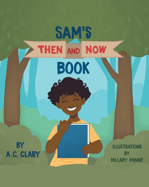 A.C. Clary's New Book 'Sam's Then And Now Book' Unveils a Delightful Tale of a Boy Who Is Always Up for New Things