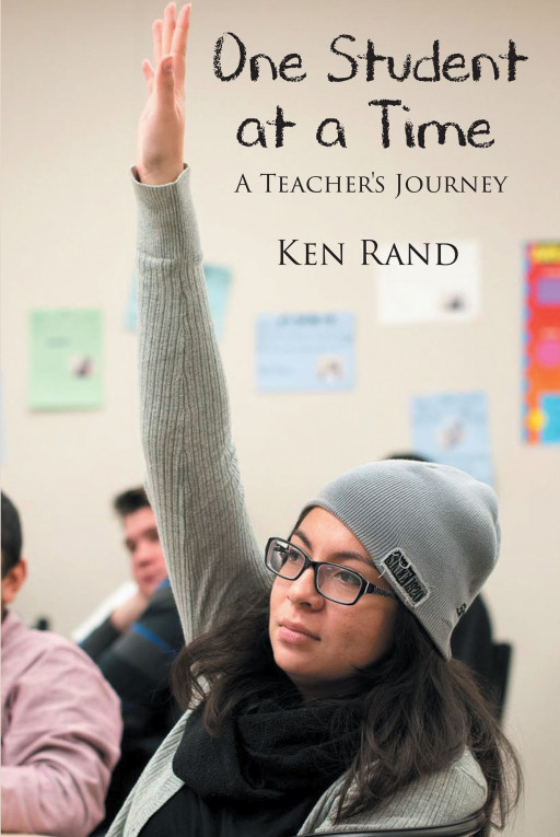 Ken Rand's new book, 'One Student at a Time', is an amazing journey of a teacher who shares life-changing moments about his students and his experiences outside the classroom