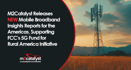 M2Catalyst Releases New Mobile Broadband Insights Reports for the Americas, Supporting FCC’s 5G Fund