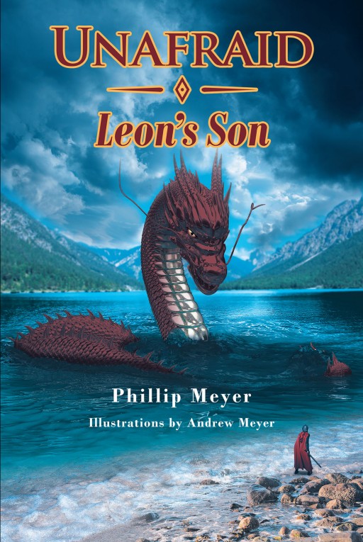 Phillip Meyer's New Book 'Unafraid; Leon's Son' is a Brilliant Novel About Athnan's Greatest King and His Destiny for the Good of the Kingdom