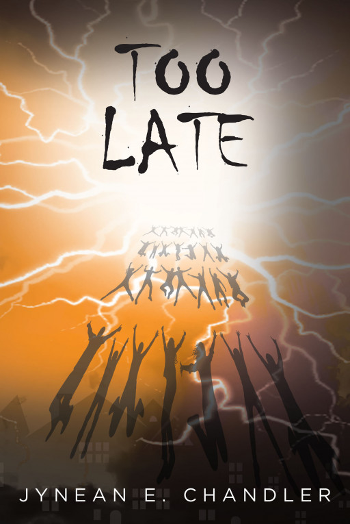 Jynean E. Chandler's New Book 'Too Late' is a Thought-Provoking Novel About a Teenager Who Missed the Rapture and Has to Endure the Horrors of the Terrible Tribulation