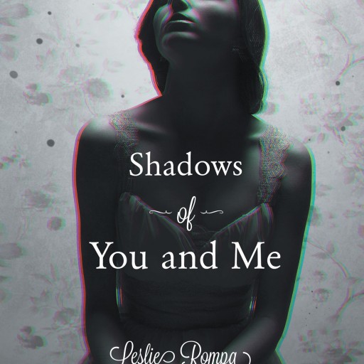 Leslie Rompa's New Book "Shadows of You and Me" is a Beautiful and Heartening Poetic Reflection of the Traumas and Trials Leslie Survived During Her Adolescence