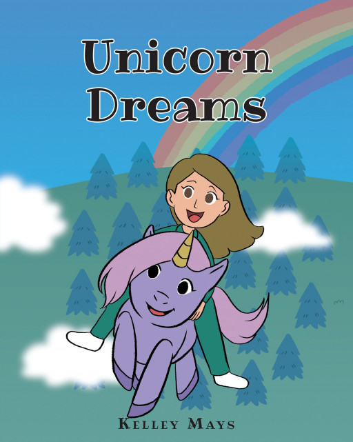 Kelley Mays' New Book 'Unicorn Dreams' is a Delightful Story That Enhances a Child's Imagination and Creativity