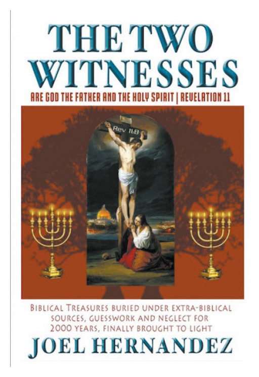 Joel Hernandez's New Book 'The Two Witnesses Are God the Father and the Holy Spirit - Revelation 11' is a Tome on the Identity of Witnesses of the Angel in Revelation