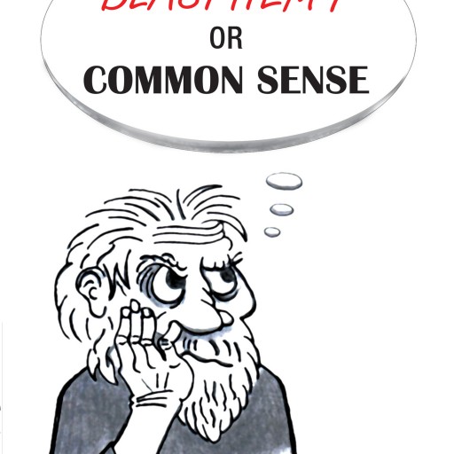 T. Allen's New Book "Blasphemy or Common Sense" Is a Compelling, Humorous and Provocative Work Meant to Challenge Traditional Beliefs and Introduce the Idea of Believing in Oneself