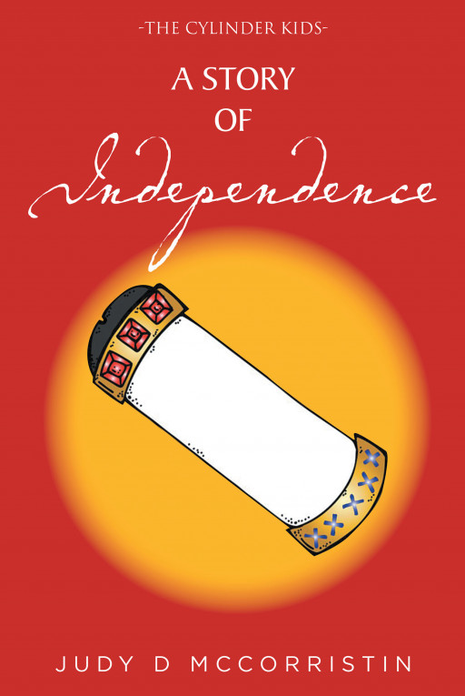 Judy D McCorristin's New Book 'A Story of Independence' is a Thrilling Fiction That Rewinds Time for the Youth of Today to Visit the Histories of Long Ago