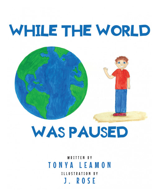 Tonya Leamon's New Book 'While the World Was Paused' is an Incredible Journey Across Precious Moments With the Family in the Middle of the Pandemic