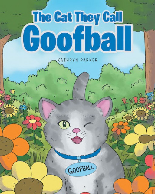 Kathryn Parker's New Book 'The Cat They Call Goofball' Carries an Amusing Story of a Silly and Lovable Cat and His Brand New Home
