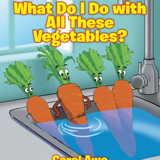 Carol Awe's New Book 'Ms. Greenthumb's Garden: What Do I Do With All These Vegetables?; Book II of the Ms. Greenthumb's Garden Series' is an Enjoyable Tale About a Vegetable's Life Within and Beyond the Vegetable Garden