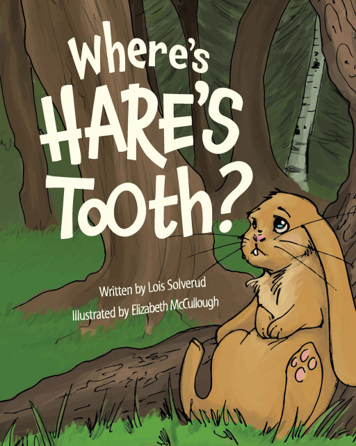 Lois Solverud's New Book, 'Where's Hare's Tooth?', Is a Whimsical Fable About a Hare Who Looks High and Low for His Missing Tooth