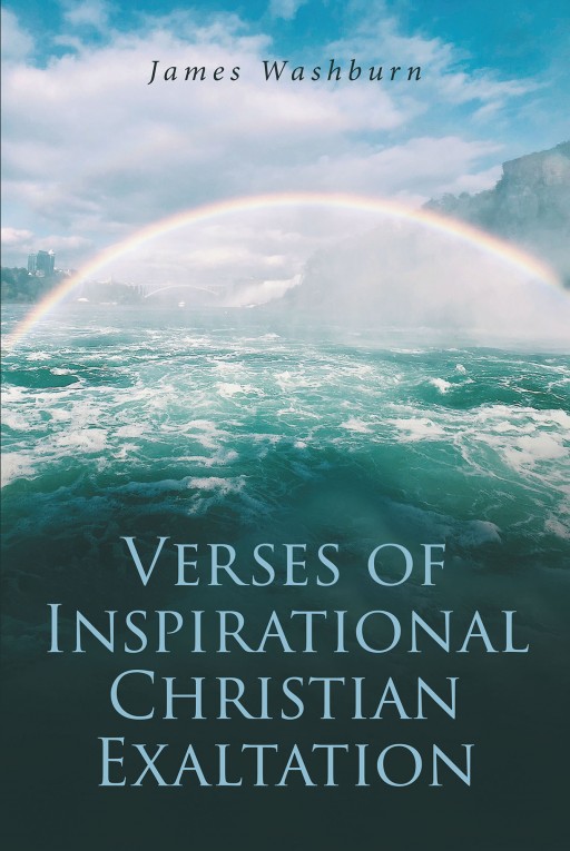 James Washburn's New Book 'Voices of Inspirational Christian Exaltation' Holds Wonderful Verses That Draw an Individual Much Closer to the Lord in Worship.
