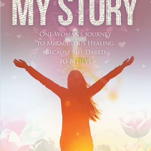 Denise Griffin's New Book, "This is My Story: One Woman's Journey to Miraculous Healing Because She Dared to Believe" is an Absorbing Work of God's Life-Changing Power.