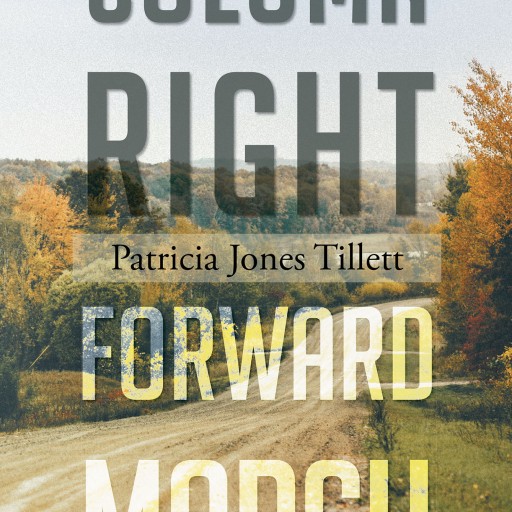 Patricia Jones Tillett's New Book, "Column Right; Forward March" is a Stirring Narrative That Recounts Circumstances of Practicing Discipline Under God's Guidance.
