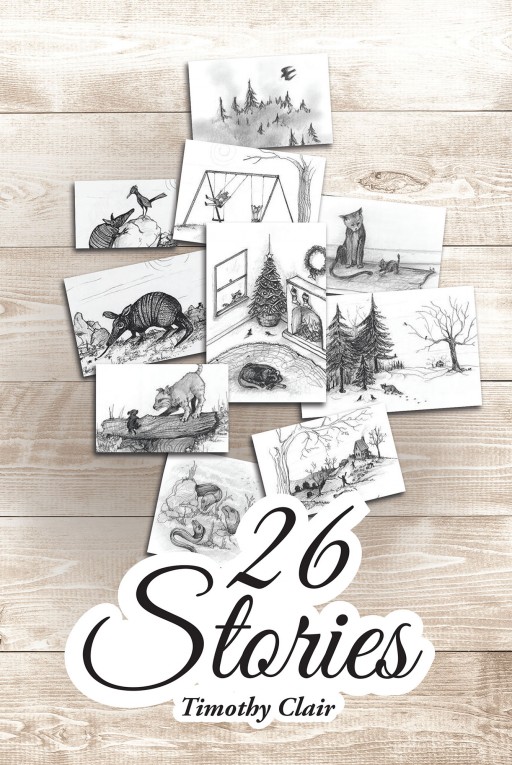 Timothy Clair's New Book '26 Stories' Unfolds a Fascinating Compilation of Tales That Holds a Lot of Adventures and Misadventures in the Lives of Various Characters