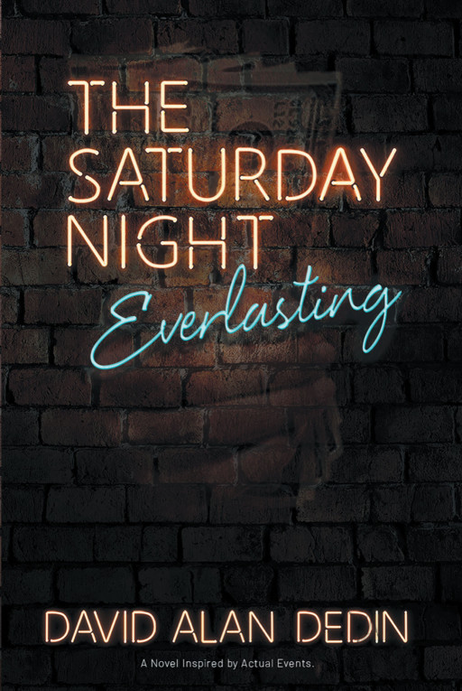 David Alan Dedin's New Book, 'The Saturday Night Everlasting', Is a Stirring Novel Packed With Jaw-Dropping Thrills Proving How Vengeance Is Best Served Cold