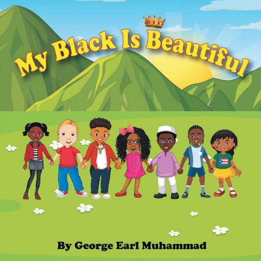 George Earl Muhammad's New Book 'My Black is Beautiful' is Delightful Book About Celebrating Differences and Loving Oneself as They Truly Are