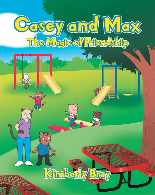 Kimberly Bray's New Book 'Casey and Max: The Magic of Friendship' Exhibits the Lovely Beauty of Friendship and the Joy of Youth