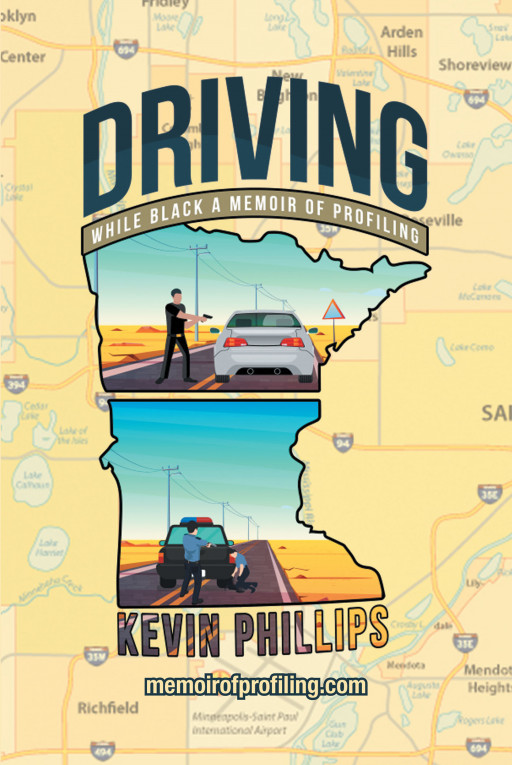 Author Kevin Phillips' New Book 'DRIVING WHILE BLACK: A MEMOIR of PROFILING' is a Compelling Personal Account Meant to Educate on the Problem of Profiling
