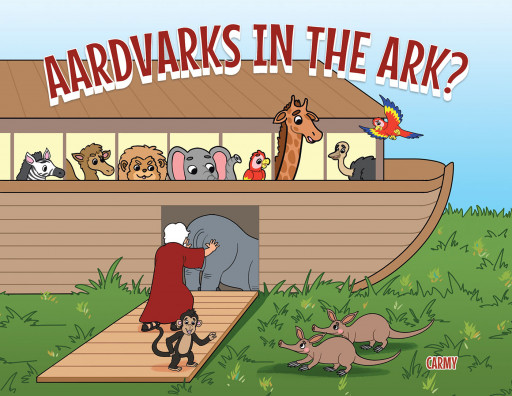 Author Carmy's New Book, 'Aardvarks in the Ark?', is a Faith-Based Children's Tale About 2 Misfit Animals Who Long for a Place on Noah's Ark