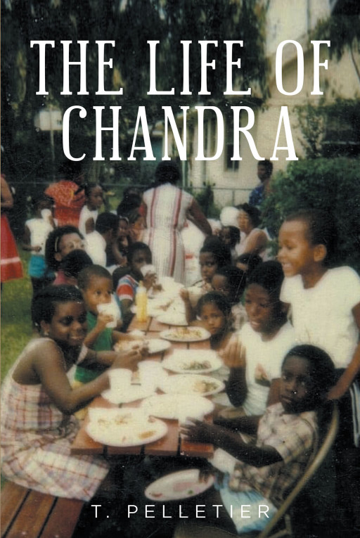 T. Pelletier's New Book, 'The Life of Chandra', Is a Deeply Inspiring Tale of a Woman Who Found Immense Joy in the Loving Arms of the Heavenly Father