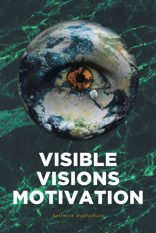 Artimese Duplechain's New Book, 'Visible Visions Motivation' is a Reflective Account That Motivates Its Readers to Embrace the Best Version of Themselves