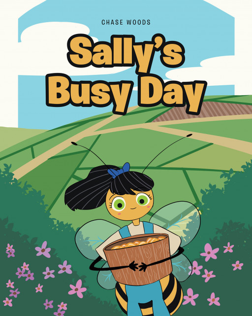 Chase Woods' New Book 'Sally's Busy Day' Unravels a Wonderful Narrative About a Young Bee on a Quest That Will Challenge Her Fears