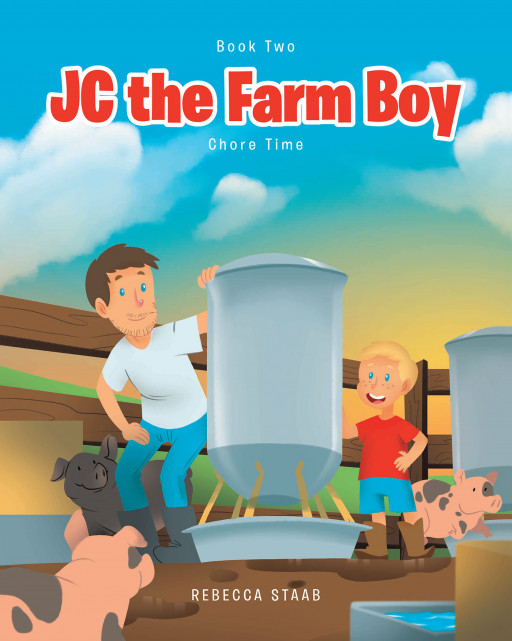 Author Rebecca Staab's New Book, 'JC the Farm Boy,' is a Delightful and Imaginative Tale of a Little Boy Who Has Much to Do on His Family's Farm
