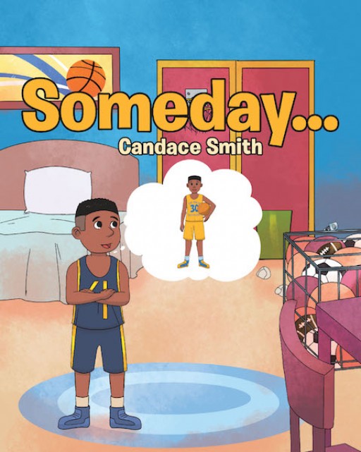 Candace Smith's New Book, 'Someday…' is a Motivating Story That Inspires the Readers to Dream Big Despite All the Challenges That May Come Along the Way to Achieve It