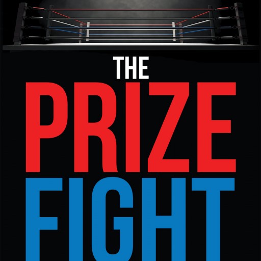 Clayton McCombe's Newly Released "The Prize Fight: Preparing to Face Life's Biggest Battles" Is a Brilliant and Enlightening Book That Teaches the Reader to Create Their Own Legacy and to Stop Letting Their Battles Define Who They Are.