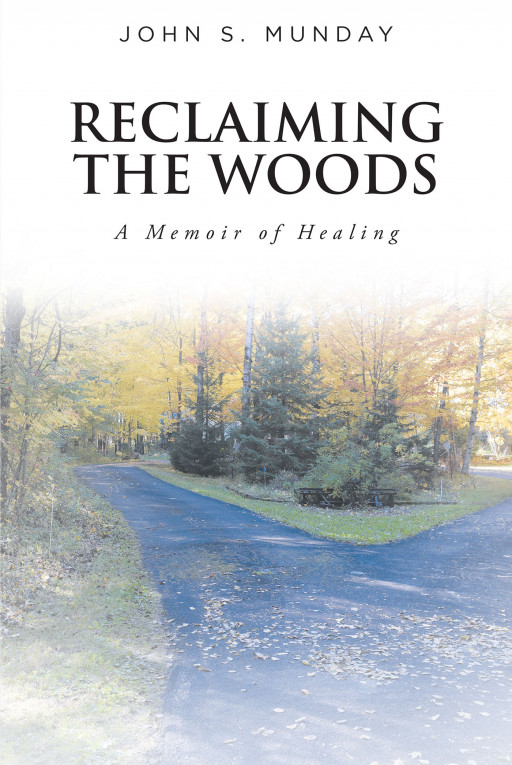 John S. Munday's New Book 'Reclaiming the Woods: A Memoir of Healing' is an Awe-Inspiring Read About a Couple Who Turned Their Grief Into Purpose