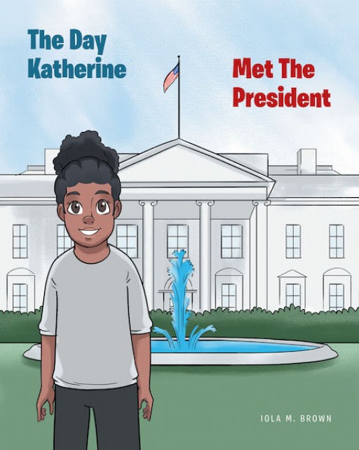 Iola M. Brown's New Book 'The Day Katherine Met the President' Shares a Charming Tale of a Kid Who Discovers Precious Things About Life