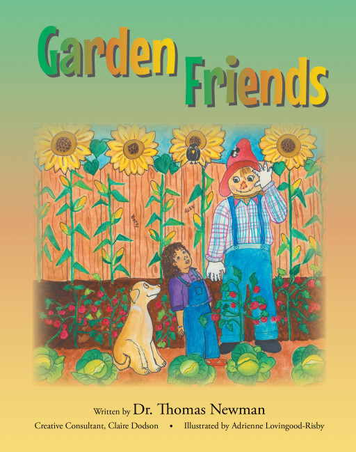 Dr. Thomas Newman's New Book, 'Garden Friends', Is a Simple and Meaningful Tale About Love, Generosity, Bringing Out the Best in Oneself