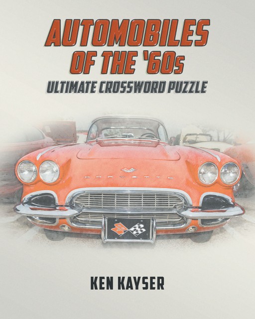 Author Ken Kayser's New Book 'Automobiles of the '60s Ultimate Crossword Puzzle' is the Perfect Crossword Puzzle for Car Enthusiasts