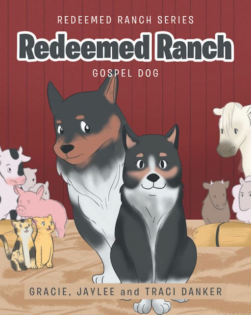 Gracie, Jaylee and Traci Danker's New Book 'Redeemed Ranch' is a Captivating Children's Tale About Coming to Faith and Following the Way of the Shepherd