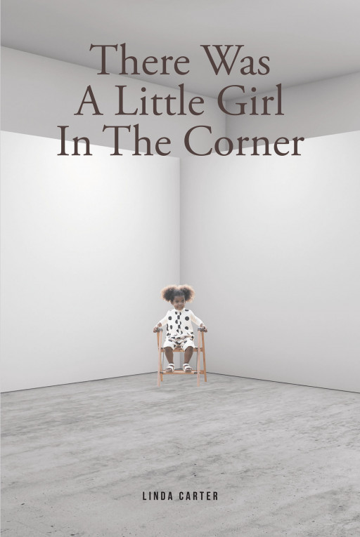 Linda Carter's New Book 'There Was a Little Girl in the Corner' is an Inspirational Life Story of How Love, Music, and Faith Navigated a Girl Away From Utter Distress