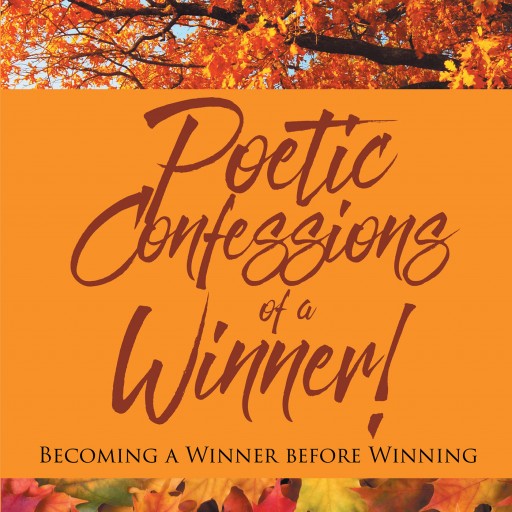 Mark Russell's New Book 'Poetic Confessions of a Winner! Becoming a Winner Before Winning' is a Beautiful Compilation of Insight and Poetry, Sure to Empower the Reader.